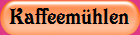 Kaffeem�hlen